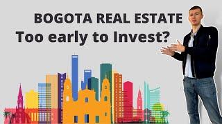 Real Estate investment in BOGOTA Colombia - too early to invest?