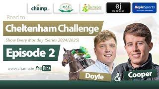 CHELTENHAM 2025 PREVIEW  DOYLE & COOPER | The Road to Cheltenham Challenge 2025 (EPISODE 2)