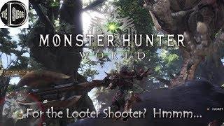 MONSTER HUNTER WORLD - For the Looter Shooter Crowd?  Hmmm...