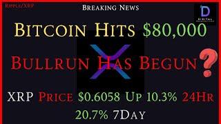 Ripple/XRP-Bitcoin Hits $80K, Bullrun Has Begun?, XRP Price UP 20.7% 7 Day