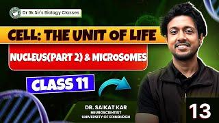 Cell: The Unit of Life | Part 13 | Nucleus pt. 2 & Microsomes #SKsBiologyClasses