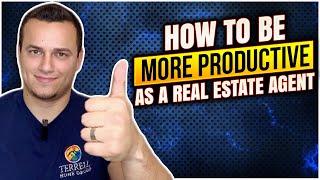 How to Be a More Productive Real Estate Agent 