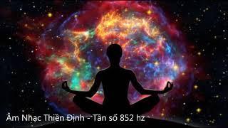 ÂM NHẠC THIỀN ĐỊNH - SOLFEGGIO TẦN SỐ 852 Hz : ĐÁNH THỨC SỨC MẠNH BÊN TRONG CƠ THỂ