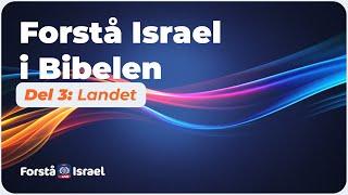 Forstå Israel i Bibelen Del 3- Landet - Forstå Israel LIVE