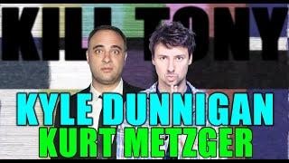 KILL TONY #524 - KYLE DUNNIGAN + KURT METZGER