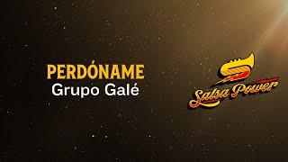 Perdóname, Grupo Galé, Video Letra - Salsa Power