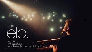 ela. - Leichter Live @Berlin - Frannzclub ( ES IST IMMER JEMAND WACH TOUR 2024 )