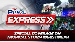 LIVE: TV Patrol Express Special Coverage on Tropical Storm #KristinePH