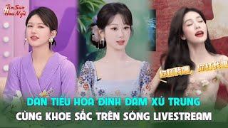 Dàn tiểu hoa đình đám xứ Trung cùng khoe sắc trên sóng livestream