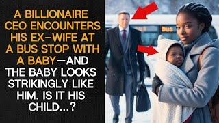 A Billionaire CEO Encounters His Ex-Wife at a Bus Stop with a Baby—And the Baby Looks Like...