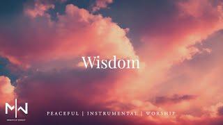 Wisdom | Soaking Worship Music Into Heavenly Sounds // Instrumental Soaking Worship