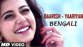 Baarish Song Yaariyan Movie (Bengali Version) by Aman Trikha | Himansh Kohli, Rakul Preet