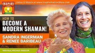 SANDRA INGERMAN & RENEE BARIBEAU: Become a Modern Shaman! | Shamanic Tools, Ceremonies & Journeys