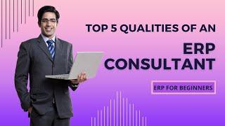 ERP Consultant Must Have These Qualities