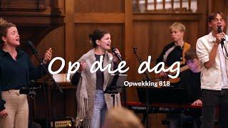 Op die dag – Opwekking 818 (Sons & Daughters)