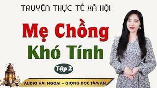 Truyện Ngắn: Mẹ Chồng Khó Tính Tập 2 - Mc Tâm An diễn đọc truyền cảm, trầm ấm sâu lắng nghe là ghiền