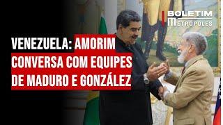 Venezuela: Amorim conversa com equipes de Maduro e González