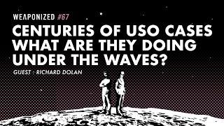 Centuries Of USO Cases - What Are They Doing Under The Waves? - Guest: Richard Dolan