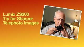 Lumix ZS200 Telephoto Sharpness Tip