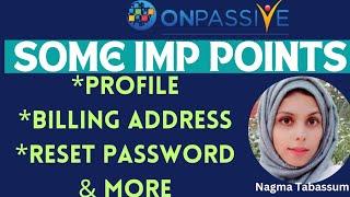 #ONPASSIVE||UPDATES & INFORMATION||PROFILE CHANGE, BILLING ADDRESS, PASSWORD & MORE||#nagmatabassum