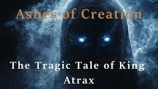 Ashes of Creation | The Tragic Tale of King Atrax