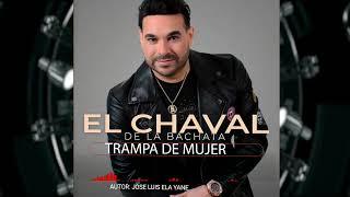 El chaval - tema nuevo 2024 Trampa de mujer- ela yane autor #musicalatina #bachata