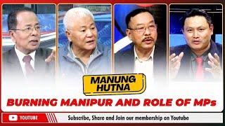 BURNING MANIPUR AND ROLE OF MPs ON MANUNG HUTNA   | 22 NOV 2024