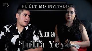 Ana Julia Yeyé | El Último Invitado #3 | Dalia Castella