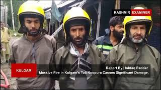 Massive Fire in Kulgam's Tuli Noopura Causes Significant Damage, No Casualties Reported