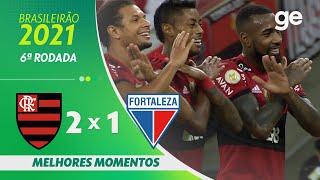 FLAMENGO 2 X 1 FORTALEZA | MELHORES MOMENTOS | 6ª RODADA BRASILEIRÃO 2021 | ge.globo