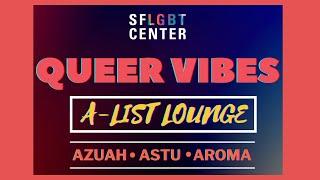 SF LGBT Center’s Queer Vibes: LIVE Concert: “A List Lounge” with AZUAH, ASTU, AroMa