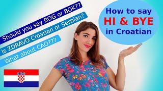 LEARN CROATIAN: How to Say HI and BYE in Croatian? BOK, BOG, ZDRAVO and ĆAO -  EXPLAINED!!!