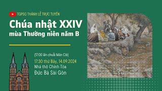 CHÚA NHẬT XXIV MÙA THƯỜNG NIÊN NĂM B | 17:30 THỨ BẢY 14-9-2024 | NHÀ THỜ ĐỨC BÀ