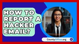 How To Report A Hacker Email? - CountyOffice.org