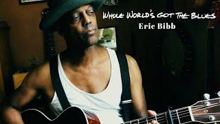 Eric Bibb - Whole World's Got the Blues (Official Music Video)