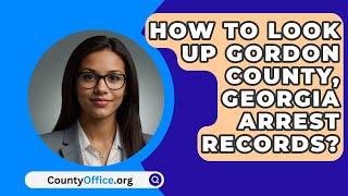 How To Look Up Gordon County, Georgia Arrest Records? - CountyOffice.org