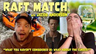 Raft Match with Jacob Anderson