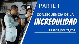 PASTOR JOEL TEJEDA | CONSECUENCIA DE LA INCREDULIDAD | BUENAS NUEVAS BELLAS COLINAS | 1ERA PARTE