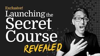 The Secret Course Launch - Live Monday 11/11 4pm UTC