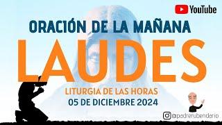 LAUDES DEL DÍA DE HOY, JUEVES 5 DE DICIEMBRE 2024. ORACIÓN DE LA MAÑANA