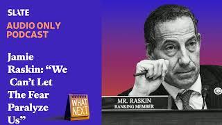 Jamie Raskin: “We Can’t Let The Fear Paralyze Us” | What Next | Daily News and Analysis