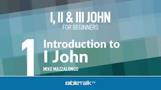 I, II & III John Bible Study for Beginners – Mike Mazzalongo | BibleTalk.tv