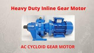 AC Inline Gear Motor-AC Cycloid Gear Motor- Heavy Duty Gear motor