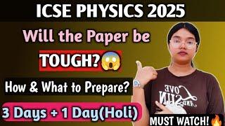 ICSE PHYSICS 2025 | Will the Paper be TOUGH?  Best Strategy for Preparation | Follow this Class 10