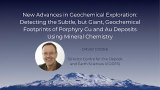 New advances in geochemical exploration - David Cooke