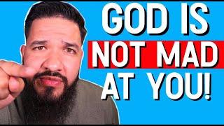 Approach God with no Fear (He is not Mad at you)