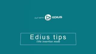 Edius Title insertion mode