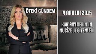 Öteki Gündem - 4 Aralık 2015 (Kur'an'ı Kerim'in Mucize ve Gizemleri)