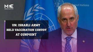 UN spokesman says Israeli army held vaccination convoy at gunpoint