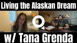 LIVING THE ALASKAN DREAM w/ TANA GRENDA